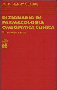 Dizionario di farmacologia omeopatica clinica. Vol. 3 - John H. Clarke - Libro Nuova IPSA 1994, Homoeopathica | Libraccio.it