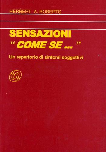 Sensazioni come se. Un repertorio di sintomi soggettivi - Herbert Alfred Roberts - Libro Nuova IPSA 1997, Homoeopathica | Libraccio.it