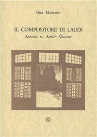 Il compositore di laudi. Appunti su Anton Cechov. Saggi - Gigi Mancuso - Libro Nuova IPSA 1998, Colapesce | Libraccio.it