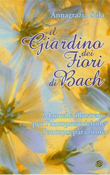 Il giardino dei fiori di Bach. Manuale illustrato per l'autoprescrizione e l'autopreparazione - Annagrazia Sola - Libro Nuova IPSA 1998 | Libraccio.it