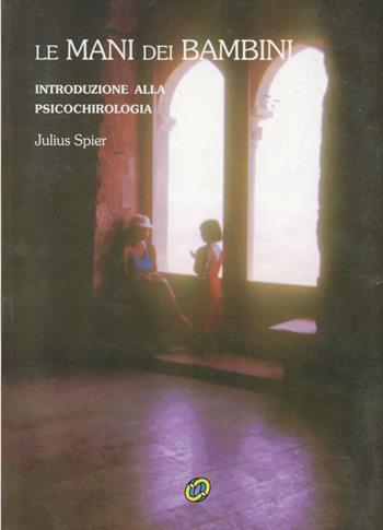 Le mani dei bambini. Introduzione alla psicochirologia - Julius Spier - Libro Nuova IPSA 1999, Quaderni del Vivere meglio | Libraccio.it