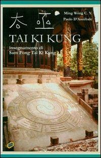 Tai Ki Kung. Insegnamento di Sam Fong Tai Ki Kung - C. Y. Ming Wong, Paolo D'Annibale - Libro Nuova IPSA 1999, Acupunctura | Libraccio.it
