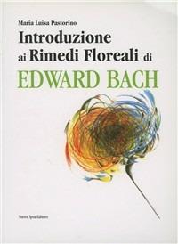 Introduzione ai rimedi floreali di Edward Bach - Maria Luisa Pastorino - Libro Nuova IPSA 2001, Quaderni del Vivere meglio | Libraccio.it