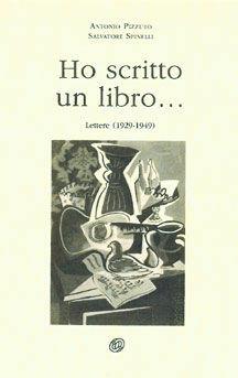 Ho scritto un libro... (lettere 1929-1949) - Antonio Pizzuto, Salvatore Spinelli - Libro Nuova IPSA 2011, Colapesce | Libraccio.it