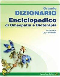 Grande dizionario enciclopedico di omeopatia e bioterapia - Ivo Bianchi, Louis Pommier - Libro Nuova IPSA 2010, Homoeopathica | Libraccio.it