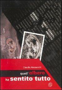 Quell'albero ha sentito tutto - Claudio Alessandri - Libro Nuova IPSA 2007, Mistery | Libraccio.it