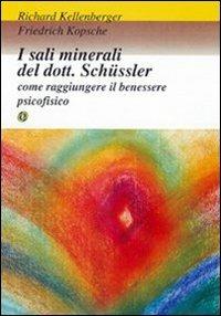 I sali minerali del dott. Schüssler. Come raggiungere il benessere psicofisico - Richard Kellenberger, Friedrich Kopsche - Libro Nuova IPSA 2007, Clinica homoeopathica | Libraccio.it