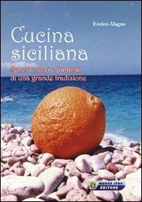 Cucina siciliana. Sapori, odori e fantasia di una grande tradizione - Enrico Alagna - Libro Nuova IPSA 2007 | Libraccio.it