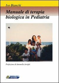 Manuale di terapia biologica in pediatria - Ivo Bianchi - Libro Nuova IPSA 2008 | Libraccio.it