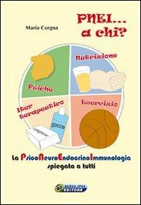 PNEI... A chi? La psiconeuroendocrinoimmunologia spiegata a tutti. Con DVD. Con gadget - Maria Corgna - Libro Nuova IPSA 2008 | Libraccio.it