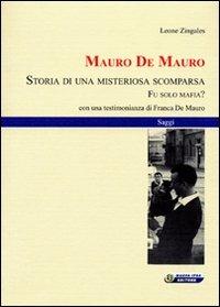 Mauro De Mauro. Storia di una misteriosa scomparsa. Fu solo mafia? - Leone Zingales - Libro Nuova IPSA 2008 | Libraccio.it