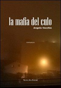 La mafia del culo - Angelo Vecchio - Libro Nuova IPSA 2009, Mistery | Libraccio.it