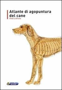 Atlante di agopuntura del cane - Gilda La Bruna - Libro Nuova IPSA 2010, Acupunctura | Libraccio.it