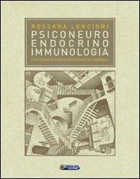 Psiconeuroendocrinoimmunologia. Una chiave di lettura della medicina biologica - Rossana Lencioni - Libro Nuova IPSA 2009, Empedoclea | Libraccio.it