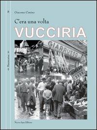 C'era una volta Vucciria - Giacomo Cimino - Libro Nuova IPSA 2010, Mnemosine | Libraccio.it
