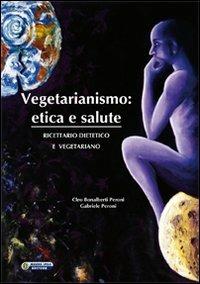Vegetarianismo. Etica e salute. Ricettario dietetico e vegetariano - Cleo Bonalberti Peroni, Gabriele Peroni - Libro Nuova IPSA 2010, Quaderni del Vivere meglio | Libraccio.it