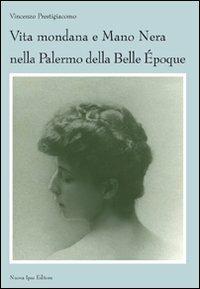Vita mondana e mano nera nella Palermo della Belle Époque - Vincenzo Prestigiacomo - Libro Nuova IPSA 2010, Mnemosine | Libraccio.it