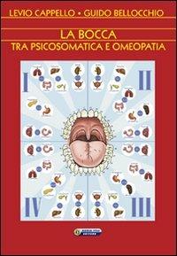 La bocca tra psicosomatica e omeopatia - Levio Cappello, Guido Bellocchio - Libro Nuova IPSA 2011, Homoeopathica | Libraccio.it