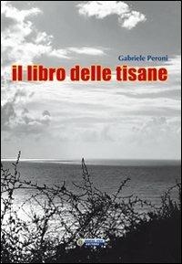 Il libro delle tisane - Gabriele Peroni - Libro Nuova IPSA 2011, Quaderni del Vivere meglio | Libraccio.it