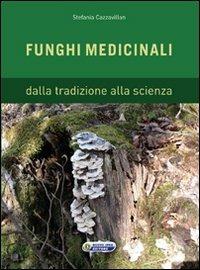 Funghi medicinali. Dalla tradizione alla scienza - Stefania Cazzavillan - Libro Nuova IPSA 2011, Empedoclea | Libraccio.it