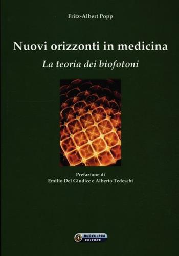 Nuovi orizzonti in medicina. La teoria dei biofotoni - Fritz-Albert Popp - Libro Nuova IPSA 2012, Empedoclea | Libraccio.it