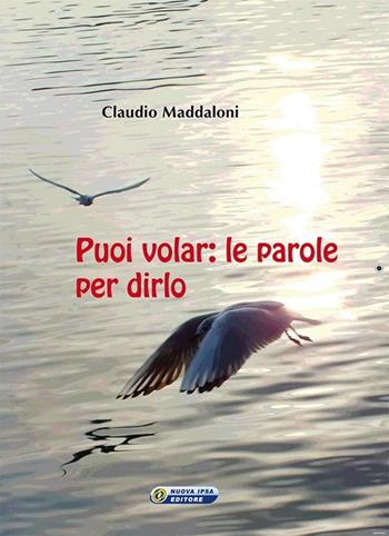 Puoi volar. Le parole per dirlo - Claudio Maddaloni - Libro Nuova IPSA 2012, Quaderni del Vivere meglio | Libraccio.it
