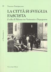 La città si sveglia fascista. Il volto di Palermo tra ventennio e dopoguerra