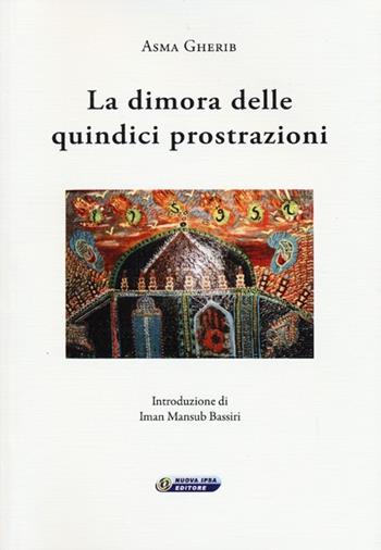 La dimora delle quindici prostrazioni. Ediz. italiana e araba - Asma Gherib - Libro Nuova IPSA 2013, Colapesce | Libraccio.it