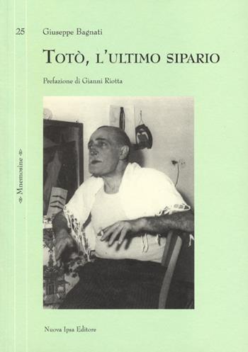 Totò, l'ultimo sipario - Giuseppe Bagnati - Libro Nuova IPSA 2013, Mnemosine | Libraccio.it