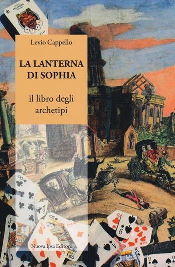 La lanterna di Sophia. Il libro degli archetipi - Levio Cappello - Libro Nuova IPSA 2013, Ea. Incontri con la psiche | Libraccio.it