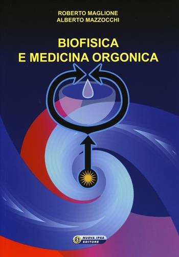 Biofisica e medicina orgonica - Roberto Maglione, Alberto Mazzocchi - Libro Nuova IPSA 2013, Empedoclea | Libraccio.it