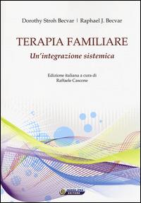 Terapia familiare. Un'integrazione sistemica - Dorothy Stroh Becvar, Raphael J. Becvar - Libro Nuova IPSA 2014 | Libraccio.it