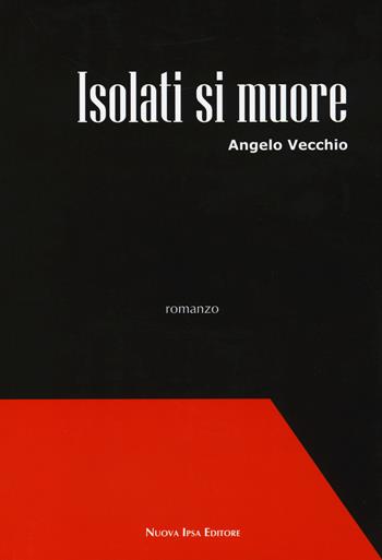 Isolati si muore - Angelo Vecchio - Libro Nuova IPSA 2014, Mistery | Libraccio.it