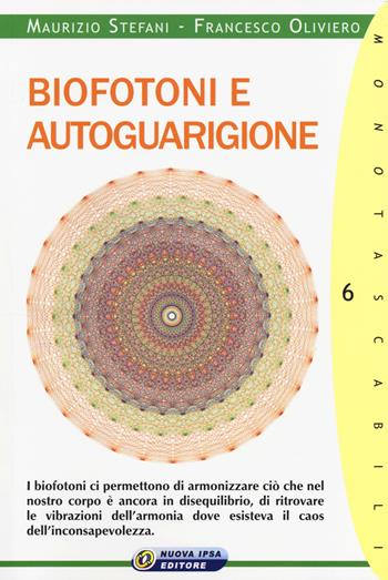 Biofotoni e autoguarigione - Francesco Oliviero, Maurizio Stefani - Libro Nuova IPSA 2014, Monotascabili | Libraccio.it