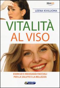 Vitalità al viso. Esercizi e massaggi facciali per la salute e la bellezza - Leena Kiviluoma - Libro Nuova IPSA 2014, Quaderni del Vivere meglio | Libraccio.it