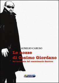 Le nozze di Cosimo Giordano. Un'inchiesta del commissario Santoro - Aurelio Caruso - Libro Nuova IPSA 2014, Graphic Novel | Libraccio.it