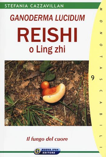 Ganoderma Lucidum. Reishi o Ling zhi. Il fungo del cuore - Stefania Cazzavillan - Libro Nuova IPSA 2015, Monotascabili | Libraccio.it