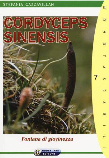 Cordyceps sinensis. Fontana di giovinezza - Stefania Cazzavillan - Libro Nuova IPSA 2014, Monotascabili | Libraccio.it