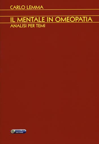 Il mentale in omeopatia. Analisi per temi - Carlo Lemma - Libro Nuova IPSA 2015, Homoeopathica | Libraccio.it