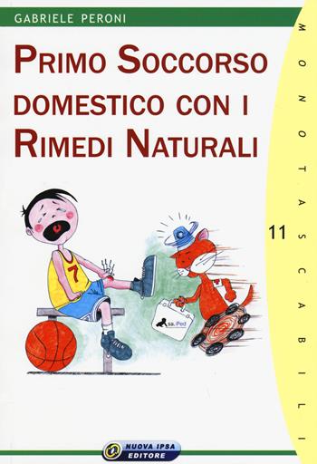Primo soccorso domestico con i rimedi naturali - Gabriele Peroni - Libro Nuova IPSA 2015, Monotascabili | Libraccio.it