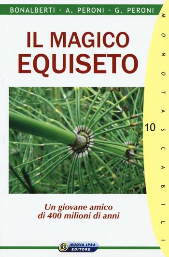 Il magico equiseto. Un giovane amico di 400 milioni di anni - Cleonice Bonalberti, Adalberto Peroni, Gabriele Peroni - Libro Nuova IPSA 2016, Monotascabili | Libraccio.it