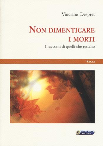 Non dimenticare i morti. I racconti di quelli che restano - Vinciane Despert - Libro Nuova IPSA 2017, Saggi | Libraccio.it
