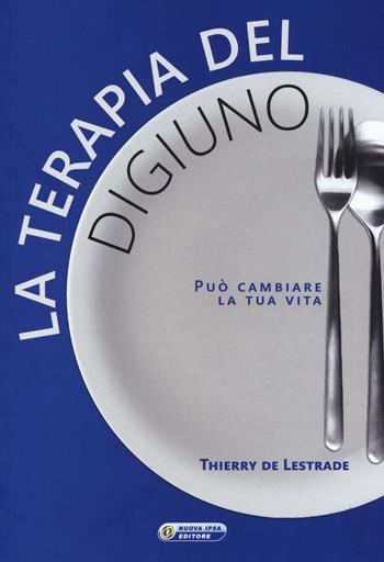 La terapia del digiuno - Thierry De Lestrade - Libro Nuova IPSA 2017, Quaderni del Vivere meglio | Libraccio.it