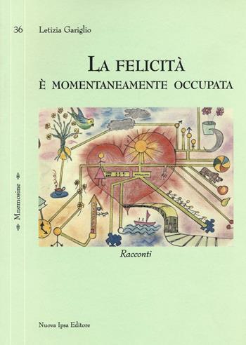 La felicità è momentaneamente occupata - Letizia Gariglio - Libro Nuova IPSA 2017, Mnemosine | Libraccio.it