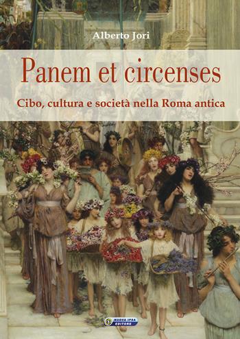 Panem et circenses. Cibo, cultura e società nella Roma antica - Alberto Jori - Libro Nuova IPSA 2016, Augustali | Libraccio.it
