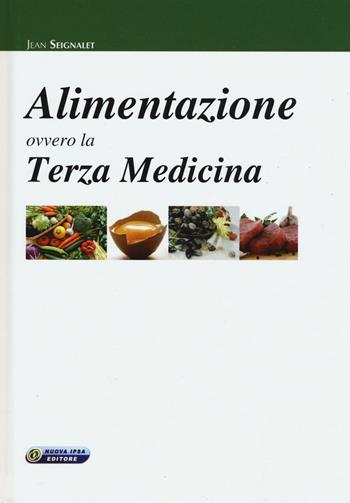 Alimentazione ovvero la terza medicina - Jean Seignalet - Libro Nuova IPSA 2016, Empedoclea | Libraccio.it