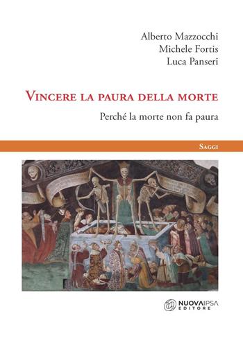 Vincere la paura della morte. Perché la morte non fa paura - Alberto Mazzocchi, Michele Fortis, Luca Panseri - Libro Nuova IPSA 2024, Saggi | Libraccio.it