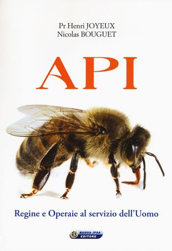 Api. Regine e operaie al servizio dell'uomo - Henry Joyeux, Nicolas Bouguet - Libro Nuova IPSA 2018, Quaderni del Vivere meglio | Libraccio.it