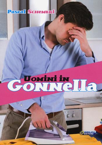 Uomini in gonnella - Pascal Schembri - Libro Nuova IPSA 2018 | Libraccio.it