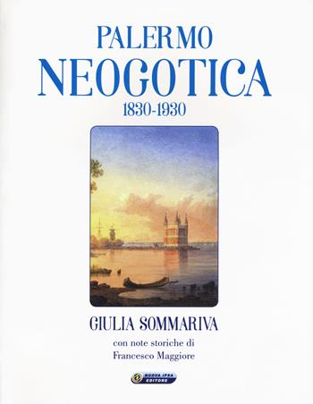 Palermo neogotica 1830-1930. Ediz. illustrata - Giulia Sommariva - Libro Nuova IPSA 2017, Augustali | Libraccio.it